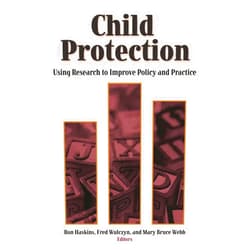 By Ron Haskins (Editor), Fred Wulczyn (Editor), Mary Bruce Webb (Editor) & 0 more Child Protection: Using Research to Improve Policy and Practice