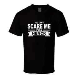 SHAMBLES TEES You Can't Scare Me I'm a Henck Surname Family Reunion T Shirt