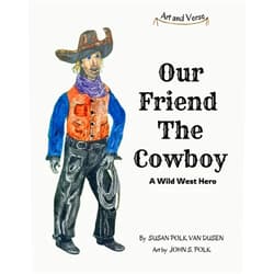 By Susan Polk Van Dusen (Author), John S. Polk (Author) Our Friend The Cowboy: A Wild West Hero (Art and Verse)