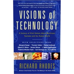 Richard Rhodes Visions Of Technology: A Century Of Vital Debate About Machines Systems And The Human World