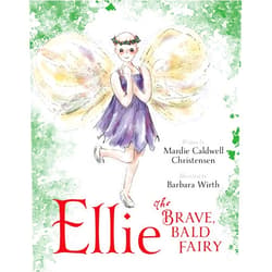 Mardie Caldwell Christensen,Barbara Wirth Ellie The Brave, Bald Fairy: A Cancer Story for Children