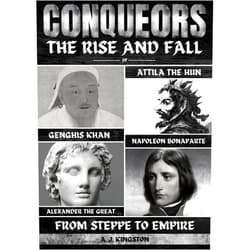 By A.J. Kingston (Author) Format: Kindle Edition Conquerors: The Rise And Fall Of Genghis Khan, Attila The Hun, Alexander The Great, And Napoleon Bonaparte