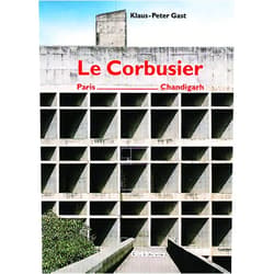 Klaus-Peter Gast,Arthur Rüegg Le Corbusier: Paris-Chandigarh