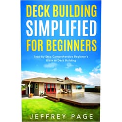 Jeffrey Page Deck Building Simplified for Beginners: Step-by-Step Comprehensive Beginner’s Bible to Deck Building