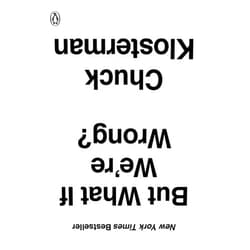 Chuck Klosterman But What If We're Wrong?: Thinking About the Present As If It Were the Past