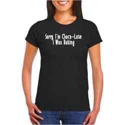 Harding Industries Sorry I'm Choco-Late I was Baking - Women's Soft Graphic Junior Cut T-Shirt CP05 Black