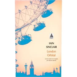 Iain Sinclair,Maxime Berree,Philippe Vasset London Orbital