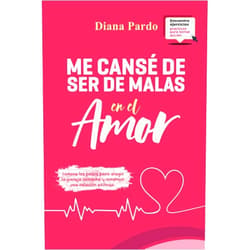 Diana Marcela Pardo Me cansé de ser de malas en el amor: Conoce los pasos para elegir la pareja correcta y construir una relación exitosa (Spanish Edition)