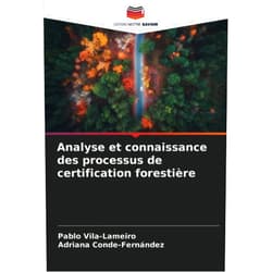Pablo Vila-Lameiro,Adriana Conde-Fernández Analyse et connaissance des processus de certification forestière (French Edition)