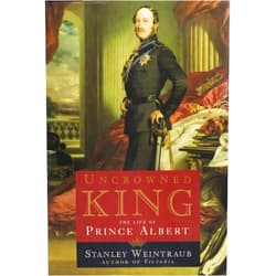 Stanley Weintraub Uncrowned King: The Life of Prince Albert