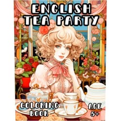 Sutton Eves English Tea Party Coloring Book: British Afternoon Tea Coloring Book for Kids and Adults 5+