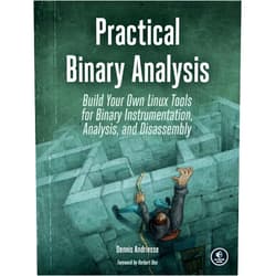 Dennis Andriesse Practical Binary Analysis: Build Your Own Linux Tools for Binary Instrumentation, Analysis, and Disassembly