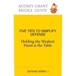 By Audrey Grant (Author), David Lindop (Co-editor) Five Tips to Simplify Defense: Holding the Weakest Hand at the Table (Audrey Grant Bridge Guides)
