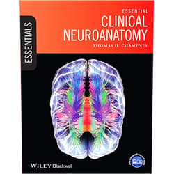 Thomas H. Champney Essential Clinical Neuroanatomy (Essentials)