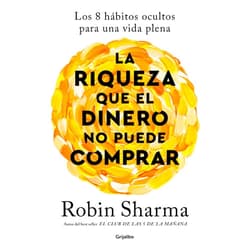 Robin Sharma La riqueza que el dinero no puede comprar / The Wealth Money Can't Buy (Spanish Edition)