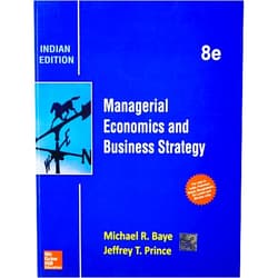 By Michael R. Baye (Author) Managerial Economics and Business Strategy