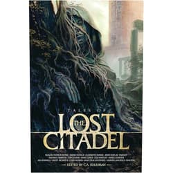 Kealan Patrick Burke,Brandon Hodge,Elizabeth Massie,Mercedes M Yardley,Natania Barron,Erin Evans,Jaym Gates,Jess Hartley,James Lowder,Ari Marmell,Janet Morris,Chris Morris,C.A. Suleiman Tales of the Lost Citadel Anthology