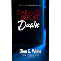 Ellen G. White Darkness Before Dawn: Why do sin and suffering exist? (Works of Ellen G. White)