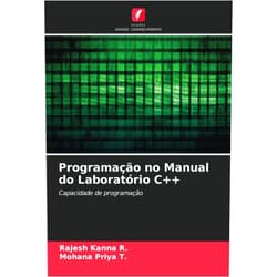 Rajesh Kanna R.,Mohana Priya T. Programação no Manual do Laboratório C++: Capacidade de programação (Portuguese Edition)