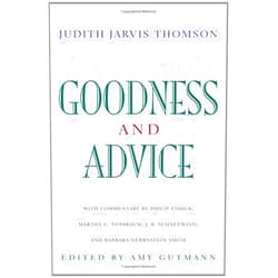 By Judith Jarvis Thomson (Author), Amy Gutmann (Editor), Philip Fisher (Commentary), Martha C. Nussbaum (Commentary), J. B. Schneewind (Commentary), Barbara Herrnstein Smith (Commentary) & 3 more Goodness and Advice (The University Center for Human Values Series)