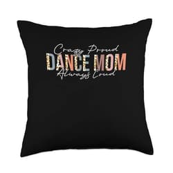 Dancing Gifts for Dacers Crazy Proud Always Loud Dance Mom Throw Pillow, 18x18, Multicolor
