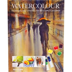 Paul Clark Watercolour: Techniques and Tutorials for the Complete Beginner