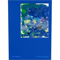 Joan Mitchell,Julie Otsuka,Shinique Smith,Yves Michaud,Lily Stockman Joan Mitchell: Paintings: 1979–1985