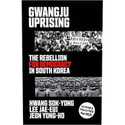 Hwang Sok-yong,Lee Jae-Eui,Jeon Yong-Ho Gwangju Uprising: The Rebellion for Democracy in South Korea