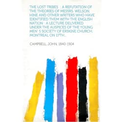 Photographer John Campbell The Lost Tribes: A Refutation of the Theories of Messrs. Welson, Hine and Other Writers Who Have Identified Them with the English Natio
