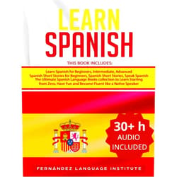 Fernández Language Institute Learn Spanish: 6 books in 1: The Ultimate Spanish Language Books collection to Learn Starting from Zero, Have Fun and Become Fluent like a Native Speaker