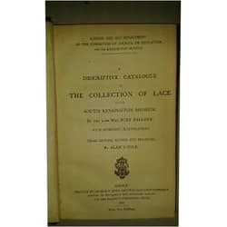 A descriptive catalogue of the collection of lace ... in the South Kensington museum.