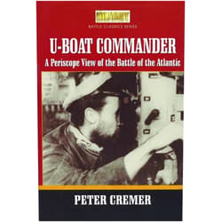 Peter Cremer U-Boat Commander: A Periscope View of the Battle of the Atlantic (English and German Edition)
