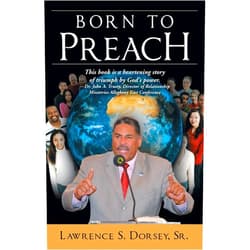 Lawrence S. Dorsey Sr. Born to Preach: NA