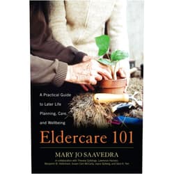 By Mary Jo Saavedra (Author), Susan Cain McCarty Theresa Giddings Lawrence Hansen Benjamin B. Hellickson Joyce Sjoberg Sara K. Yen Ruth Matinko-Wald (Editor) & 3 more Eldercare 101: A Practical Guide to Later Life Planning, Care, and Wellbeing