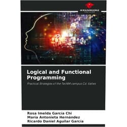 Rosa Imelda García Chi,María Antonieta Hernández,Ricardo Daniel Aguilar García Logical and Functional Programming: Practical Strategies of the TecNM campus Cd. Valles