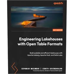 Dipankar Mazumdar,Vinoth Govindarajan Engineering Lakehouses with Open Table Formats: Build scalable and efficient lakehouses with Apache Iceberg, Apache Hudi, and Delta Lake
