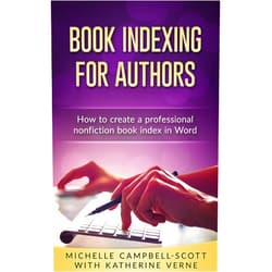 Michelle Campbell-Scott,Katherine Verne Book Indexing For Authors: How to create a professional nonfiction index in Word