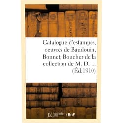 Collectif Catalogue d'Estampes Du Xviiie Siècle, Oeuvres de Baudouin, Bonnet, Boucher: de la Collection de M. D. L. (French Edition)