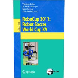 Thomas Roefer,N. Michael Mayer,Jesus Savage,Uluç Saranlı RoboCup 2011: Robot Soccer World Cup XV: Robot Soccer World Cup XV (Lecture Notes in Computer Science/Lecture Notes in Artificial Intelligence)