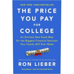 Ron Lieber The Price You Pay for College: An Entirely New Road Map for the Biggest Financial Decision Your Family Will Ever Make