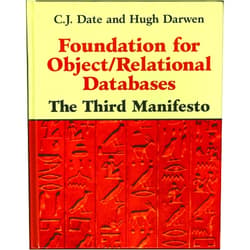 By C J Date (Author), Hugh Darwen (Author) Foundation for Object / Relational Databases: The Third Manifesto