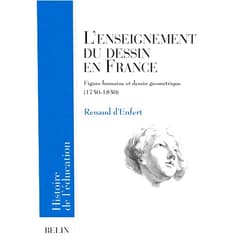French Edition by Renaud d'Enfert (Author), Bruno Belhoste (Series Editor) L'enseignement du dessin en France: Figure humaine et dessin géométrique (1750-1850)
