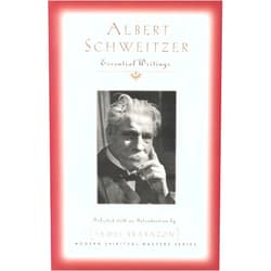 Professor Albert Schweitzer,James Brabazon Albert Schweitzer: Essential Writings (Modern Spiritual Masters)