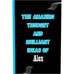 Anasshind publishing The Amazing Thought And Brilliant Ideas of Alex: Name Notebook, Personalized name Journal Gift for men, boys named Alex