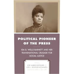 By Lori Amber Roessner (Editor, Contributor), Jodi L. Rightler-McDaniels (Editor, Contributor), Chandra D. Snell Clark (Foreword, Contributor), Norma Fay Green (Contributor), Joe Hayden (Contributor), Jinx C. Broussard (Contributor), Kris DuRocher (Contributor), Patricia A. Schechter (Contributor), R.J. Vogt (Contributor), Kathy Roberts Forde (Contributor) & 8 more Political Pioneer of the Press: Ida B. Wells-Barnett and Her Transnational Crusade for Social Justice (Women in American Political History)