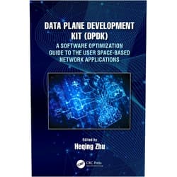 Heqing Zhu Data Plane Development Kit (DPDK): A Software Optimization Guide to the User Space-Based Network Applications