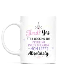 Poppiri Ivis Funny Gift Idea Funny Gift for Printing Press Operator, Tired Yes Still Rocking the Printing Press Operator Mom Life Absolutely, Present for Mom, Mother, Coworkers, 11 Oz White Ceramic Coffee Mug