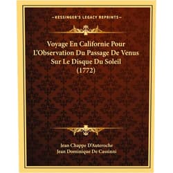 Jean Chappe D'Auteroche,Jean Dominique De Cassinni Voyage En Californie Pour L'Observation Du Passage De Venus Sur Le Disque Du Soleil (1772) (French Edition)
