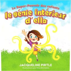 French Edition by Jacqueline Pirtle (Author), Zoe Pirtle (Editor), Elisa Brondolo (Illustrator), Kingwood Creations (Illustrator), Lionel Madiou (Photographer) & 1 more Le Génie intérieur d’Ella: Le Super-Pouvoir des enfants (Conscious Parenting) (French Edition)