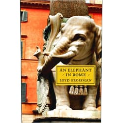 By Loyd Grossman (Author) An Elephant in Rome: The Pope and the Making of the Eternal City
